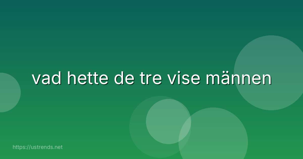 vad hette de tre vise männen