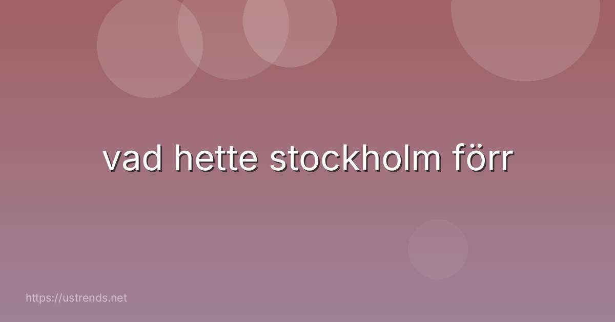 vad hette stockholm förr