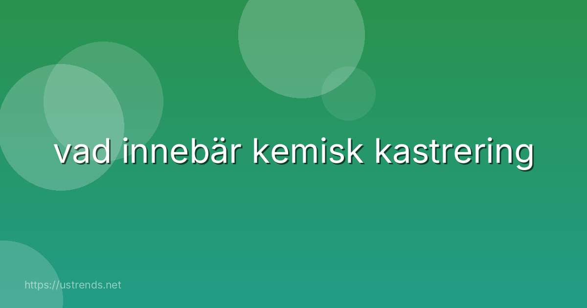 vad innebär kemisk kastrering