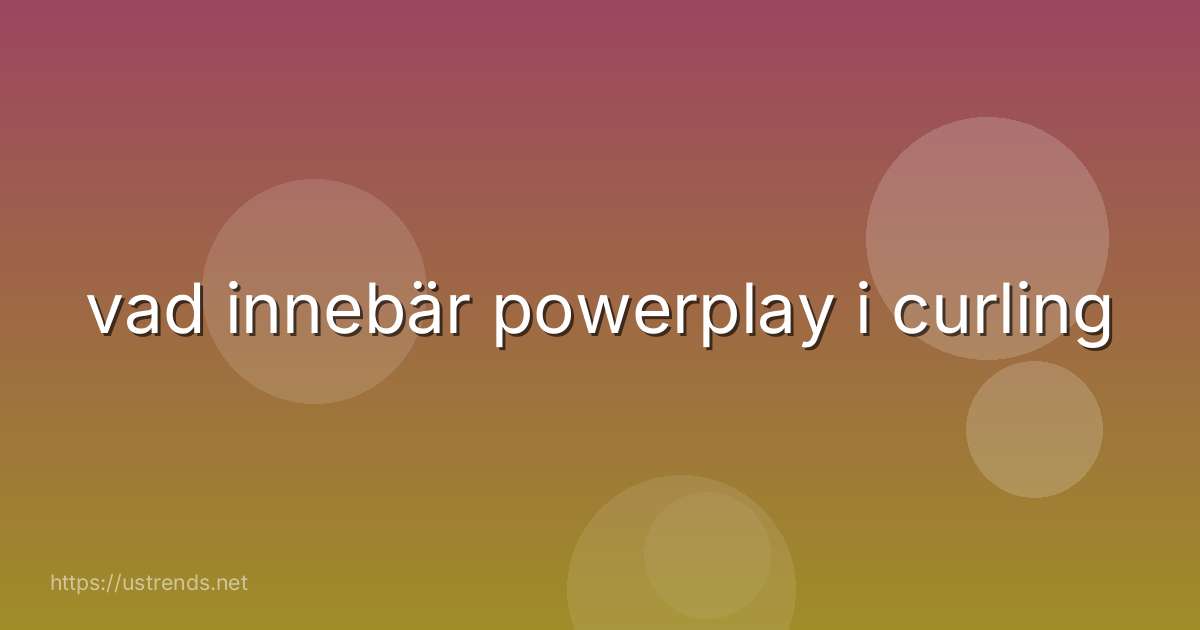 vad innebär powerplay i curling