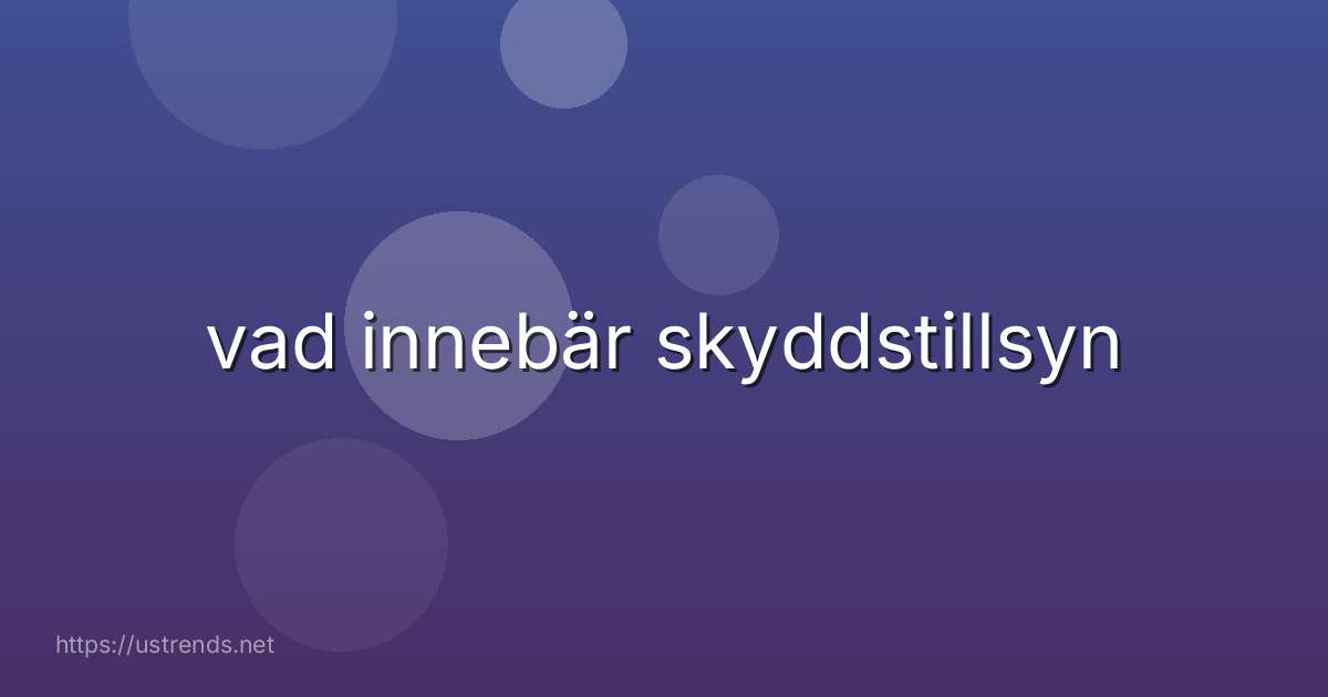 vad innebär skyddstillsyn