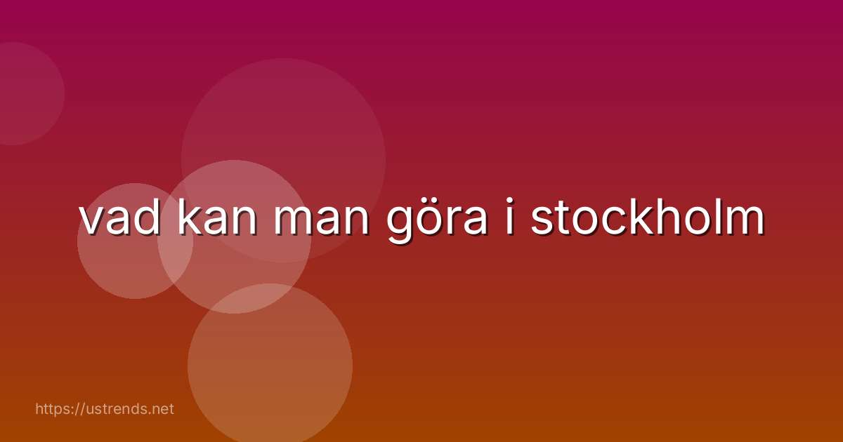 vad kan man göra i stockholm