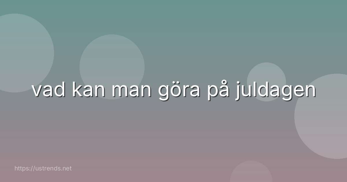 vad kan man göra på juldagen