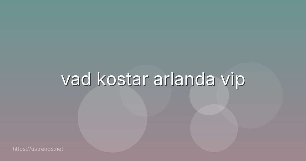 vad kostar arlanda vip