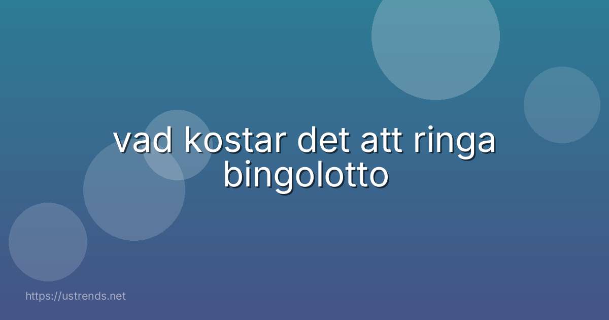 vad kostar det att ringa bingolotto