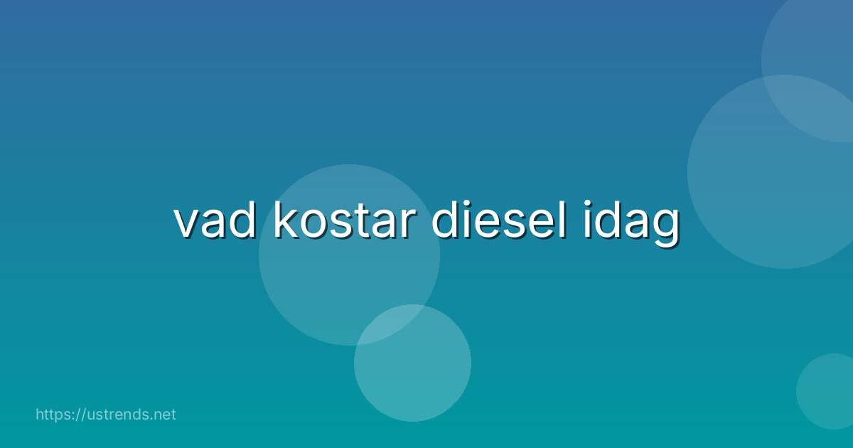 vad kostar diesel idag