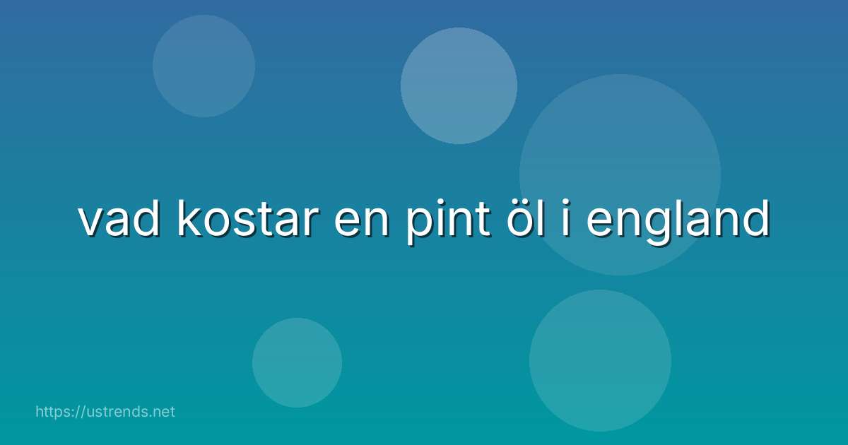 vad kostar en pint öl i england