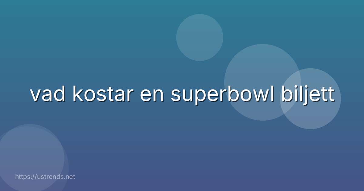 vad kostar en superbowl biljett