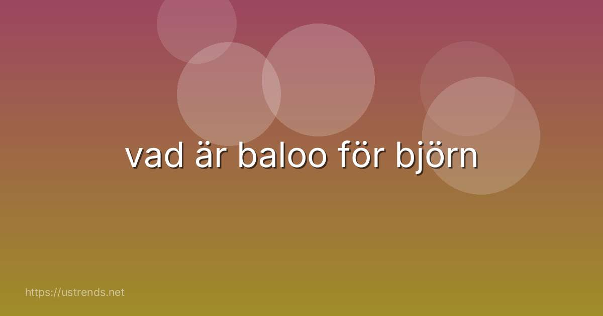 vad är baloo för björn