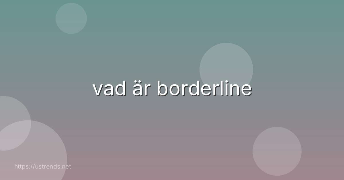 vad är borderline