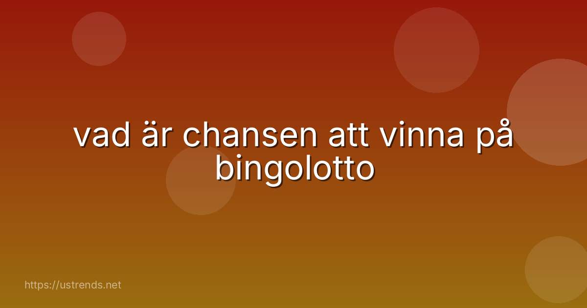 vad är chansen att vinna på bingolotto