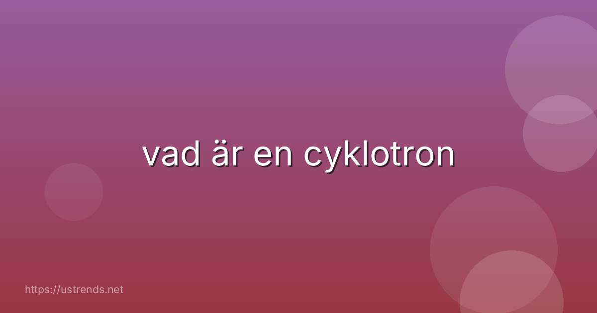 vad är en cyklotron