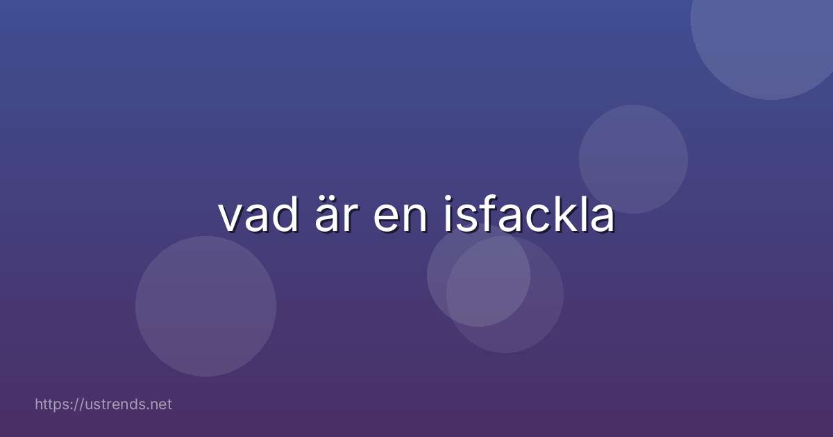 vad är en isfackla