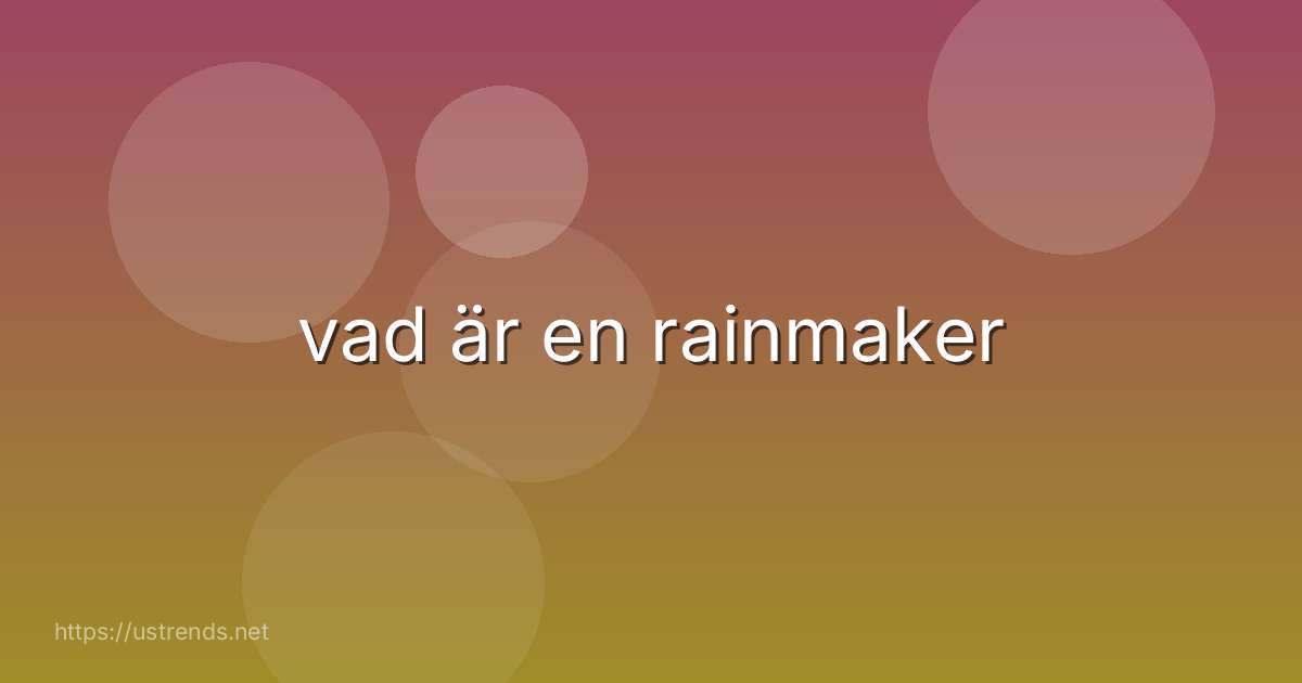 vad är en rainmaker