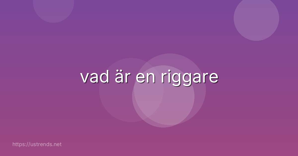 vad är en riggare