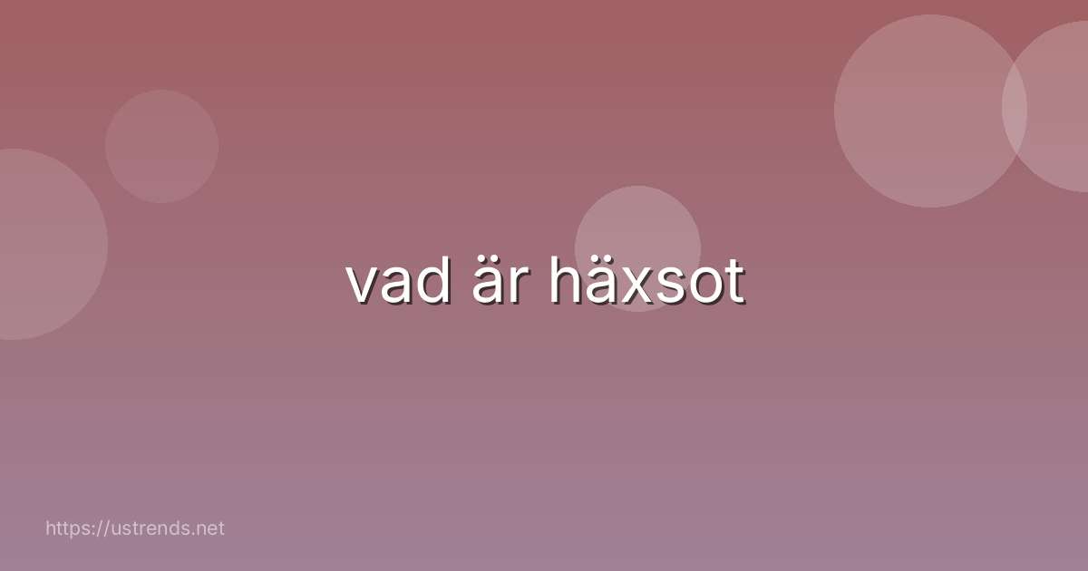 vad är häxsot
