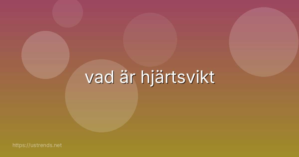 vad är hjärtsvikt