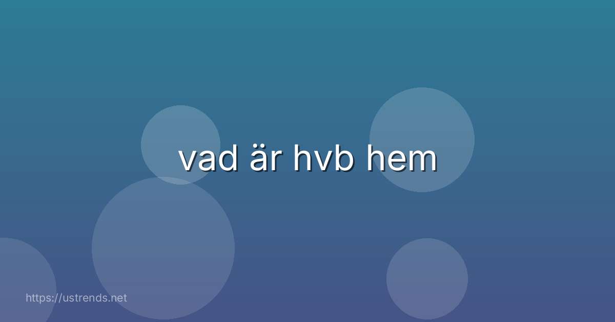 vad är hvb hem