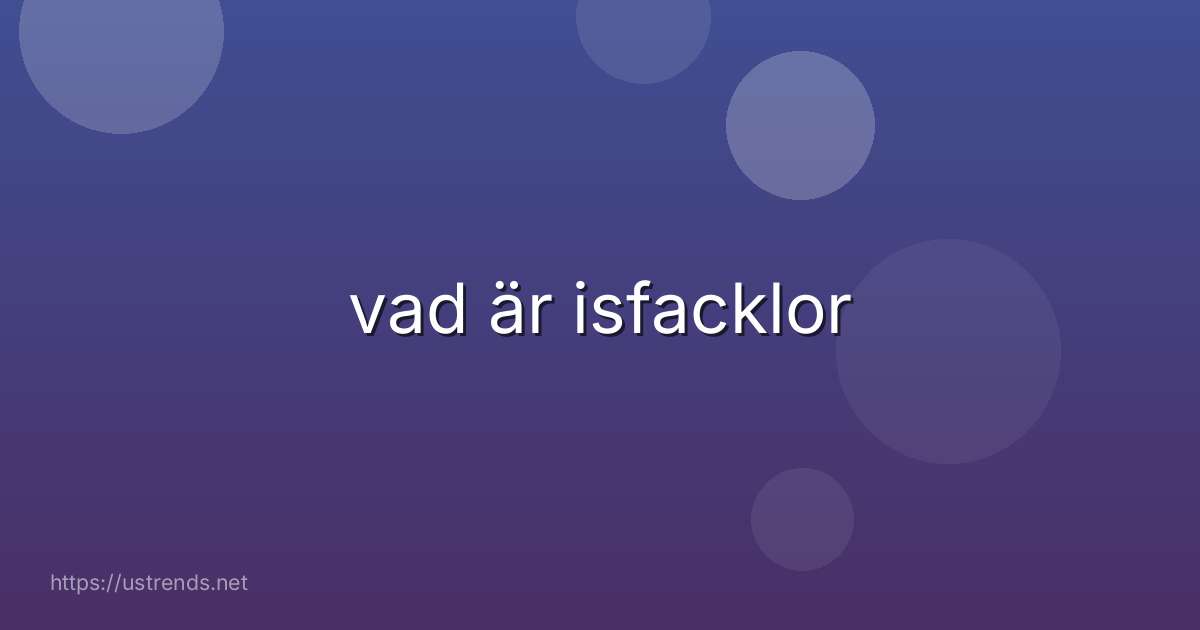 vad är isfacklor