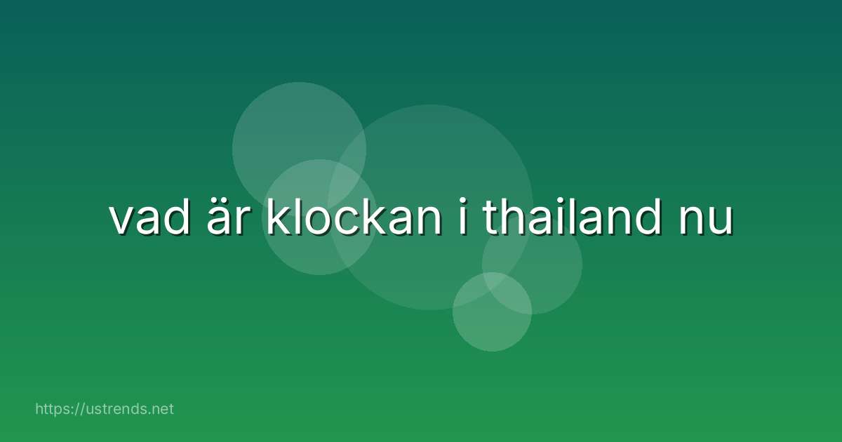 vad är klockan i thailand nu