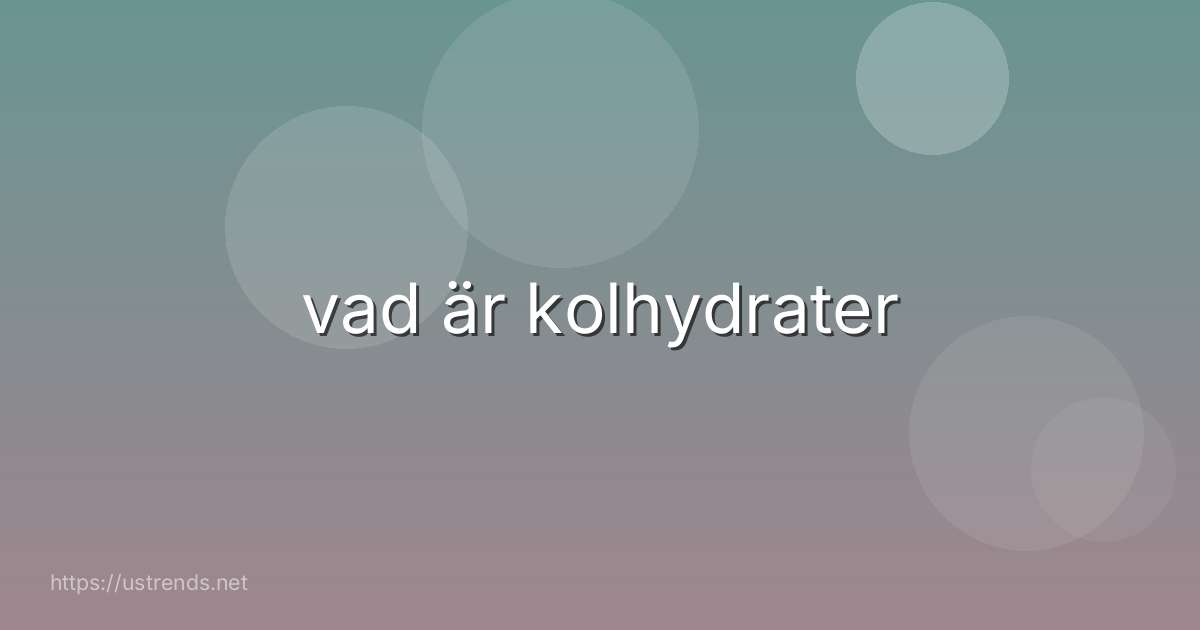 vad är kolhydrater