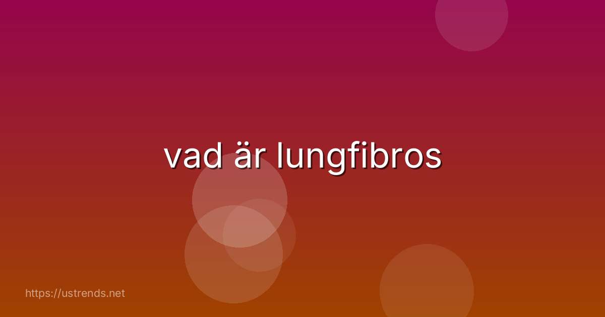 vad är lungfibros
