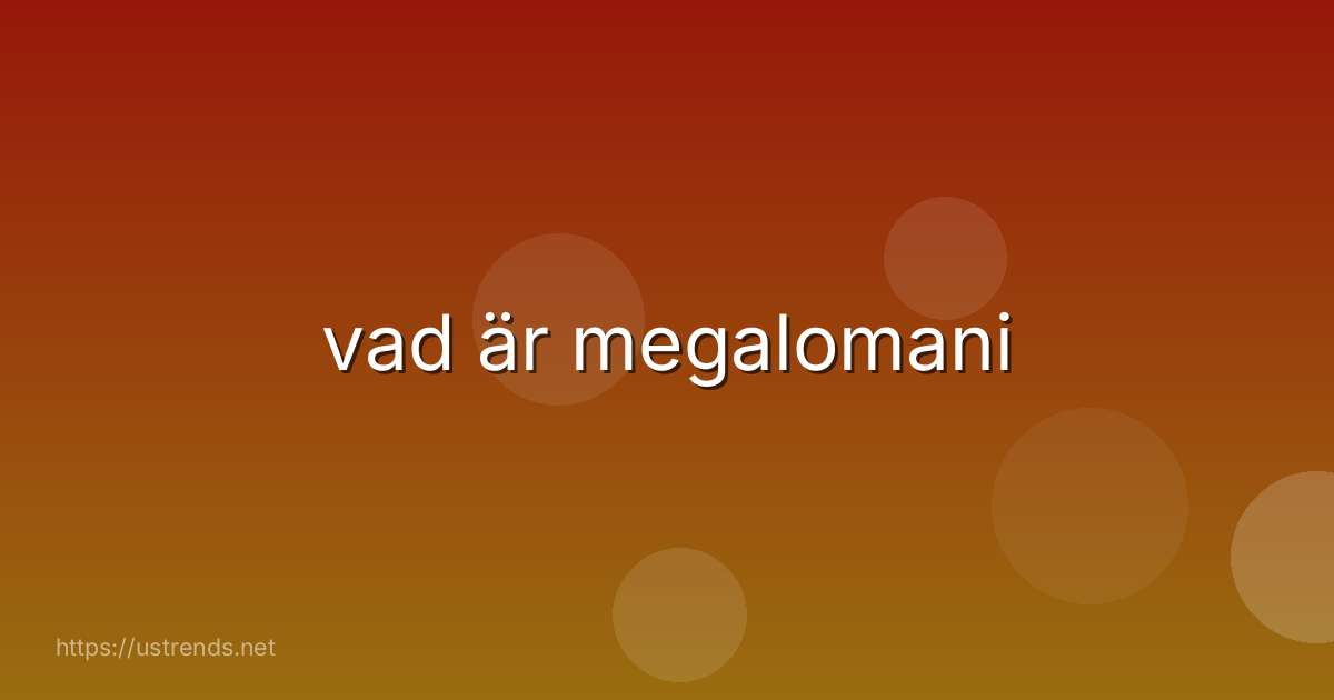 vad är megalomani
