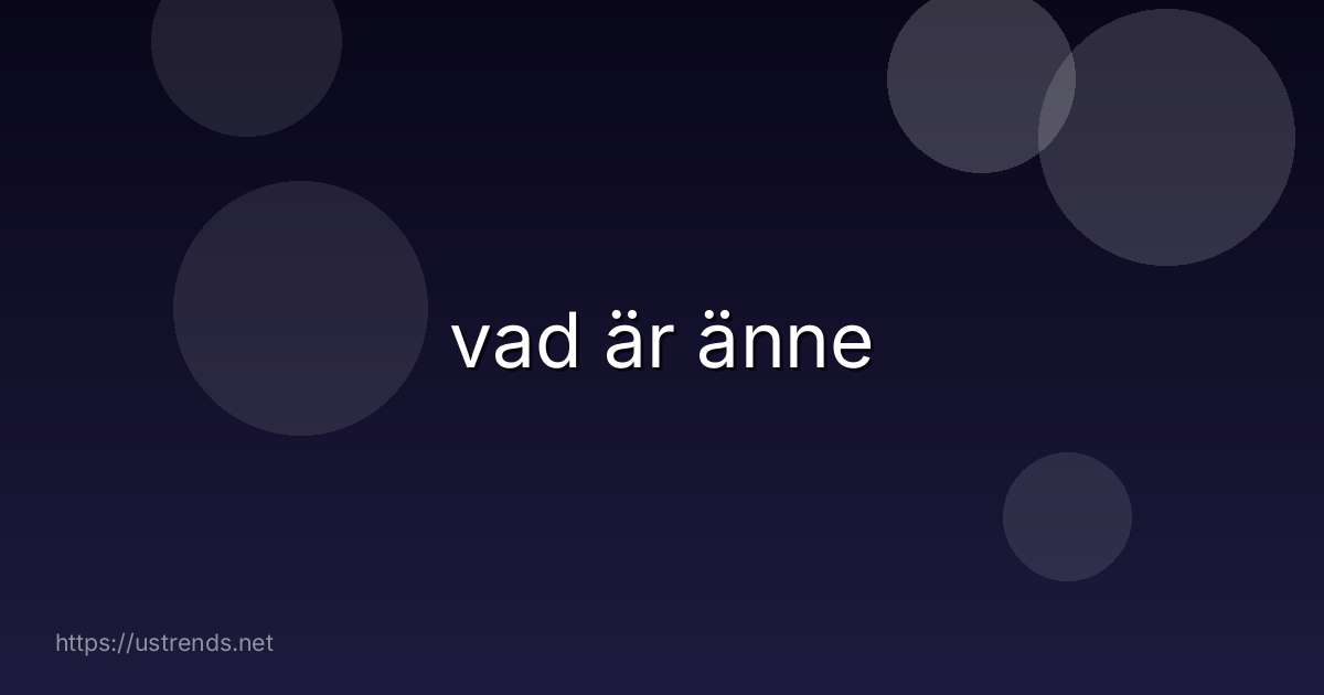 vad är änne