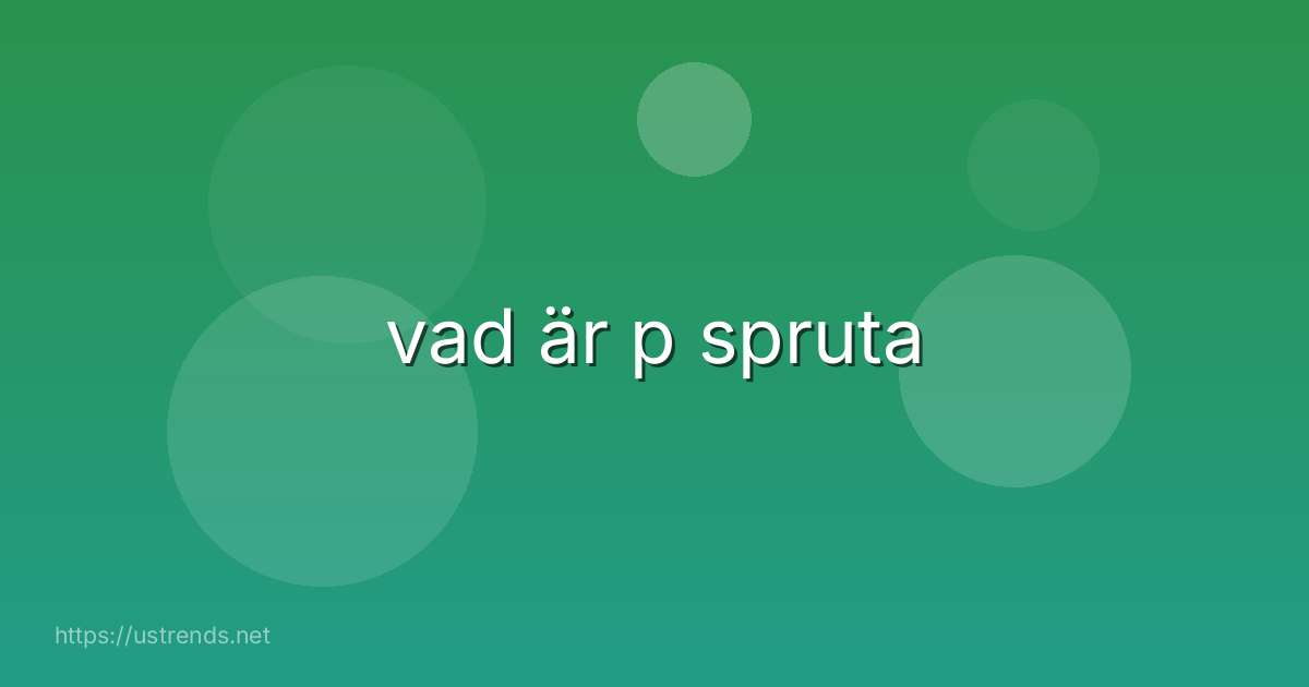 vad är p spruta