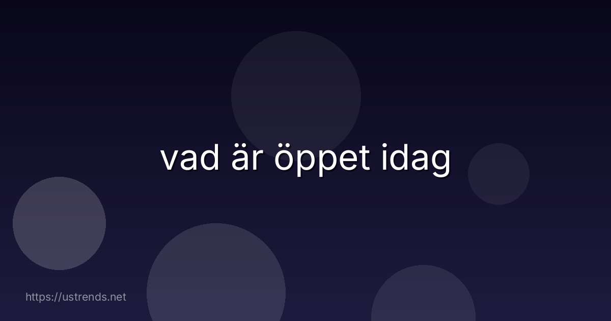 vad är öppet idag