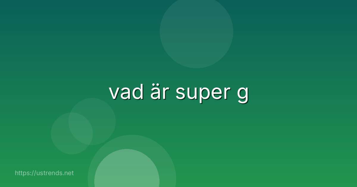 vad är super g
