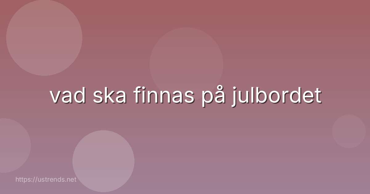 vad ska finnas på julbordet