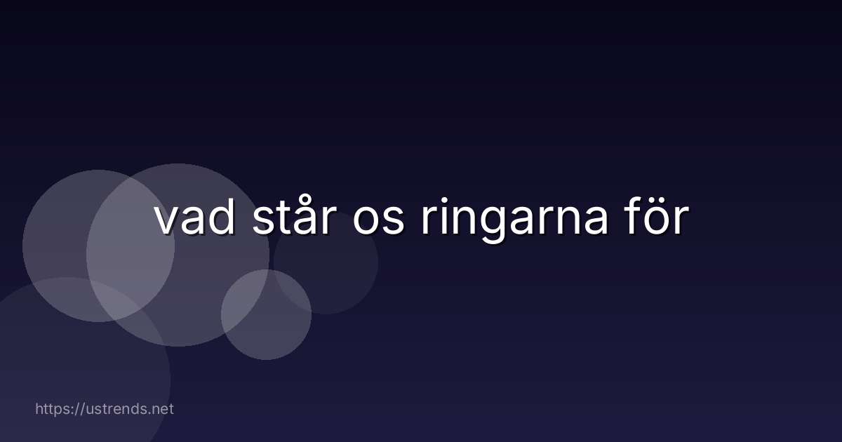 vad står os ringarna för