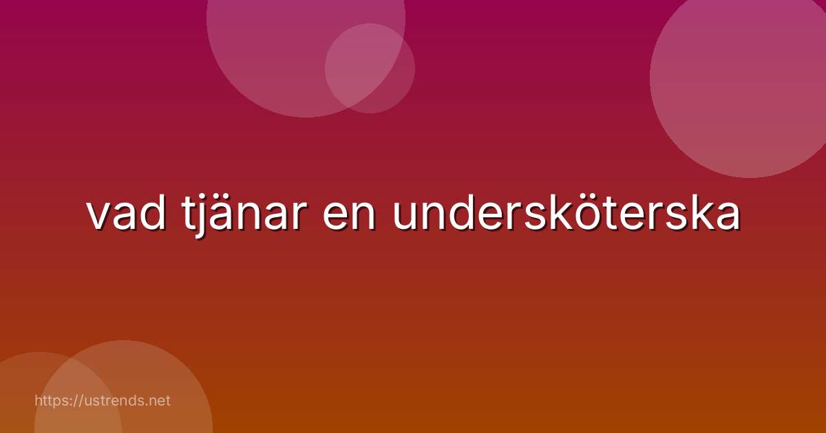 vad tjänar en undersköterska