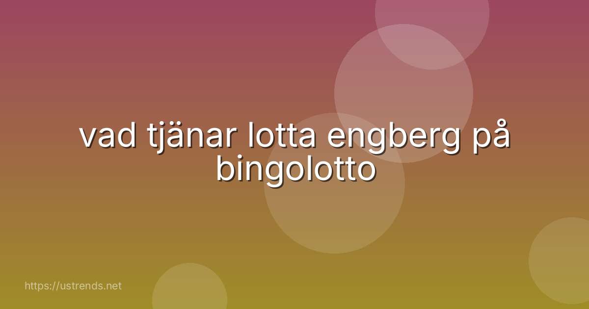 vad tjänar lotta engberg på bingolotto