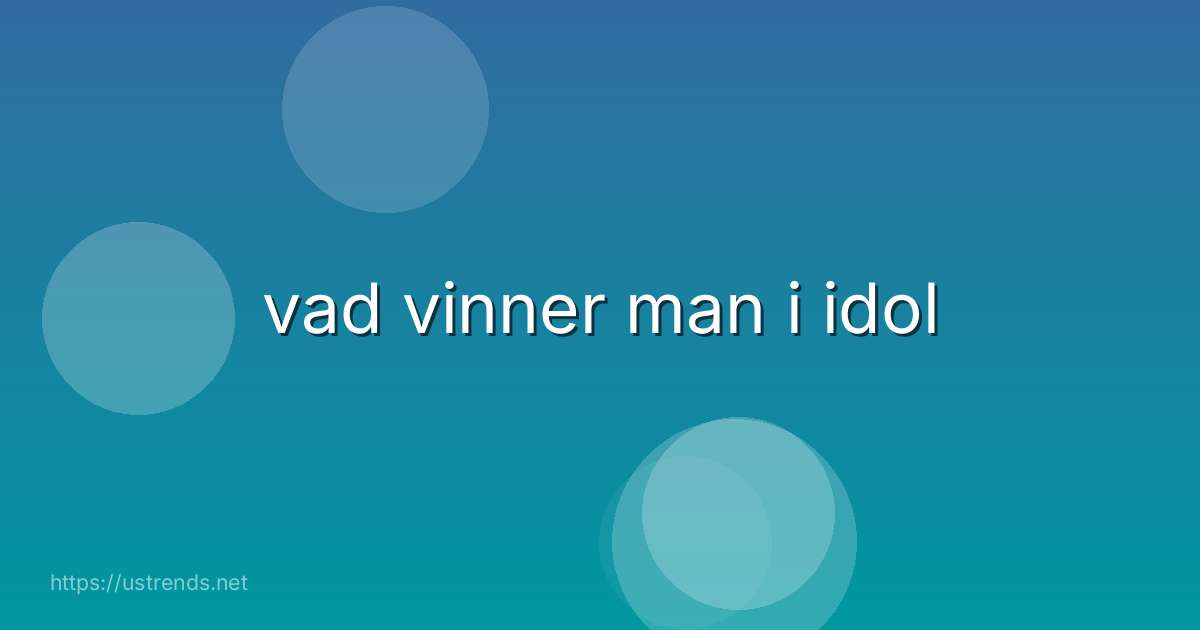 vad vinner man i idol