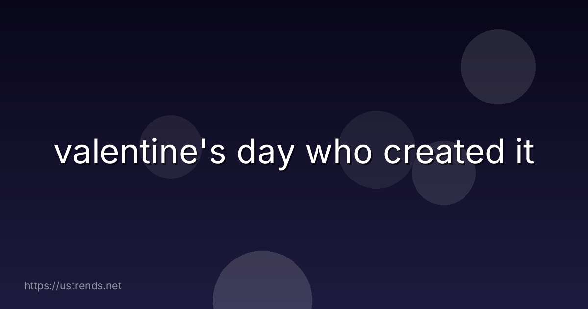 valentine's day who created it