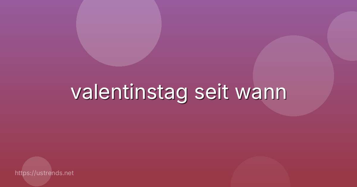 valentinstag seit wann