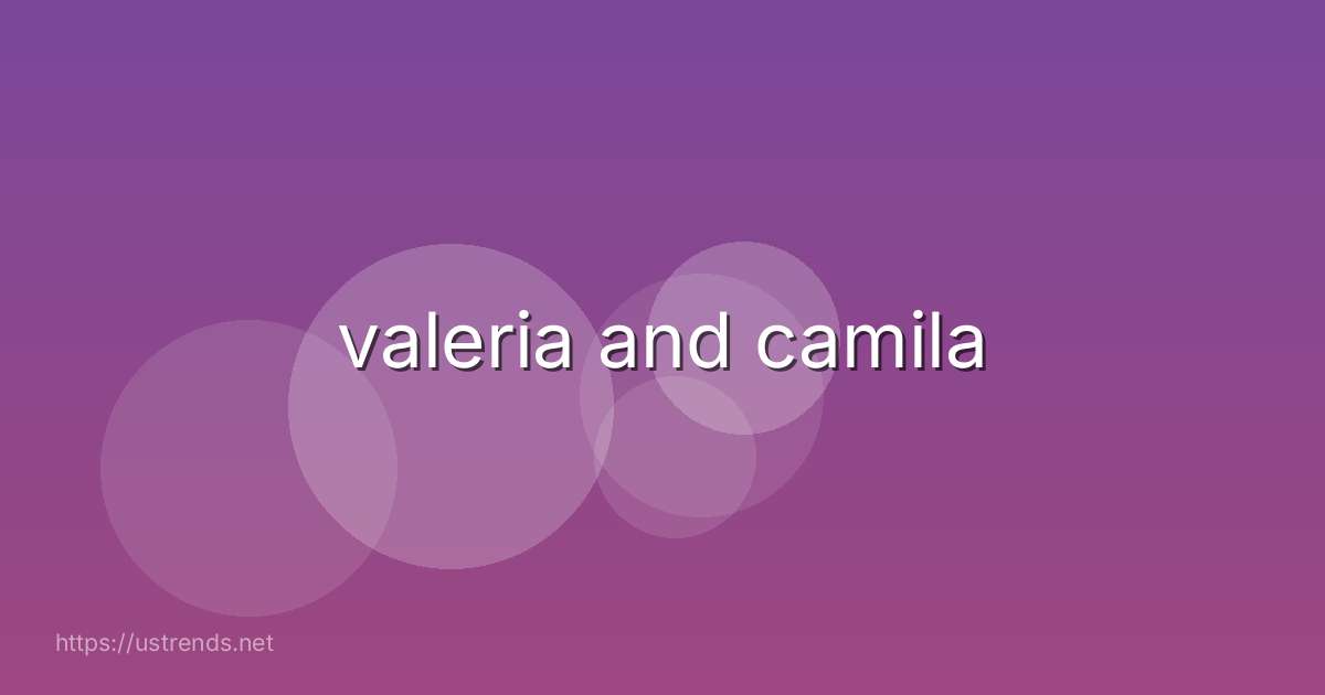valeria and camila