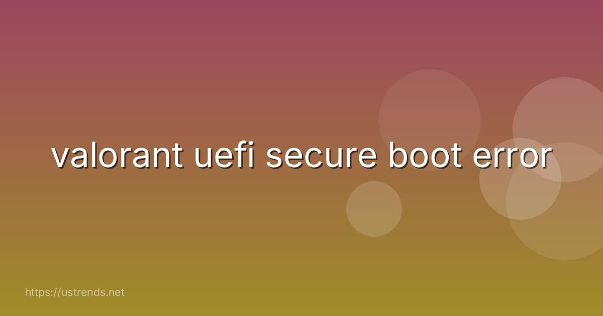 valorant uefi secure boot error