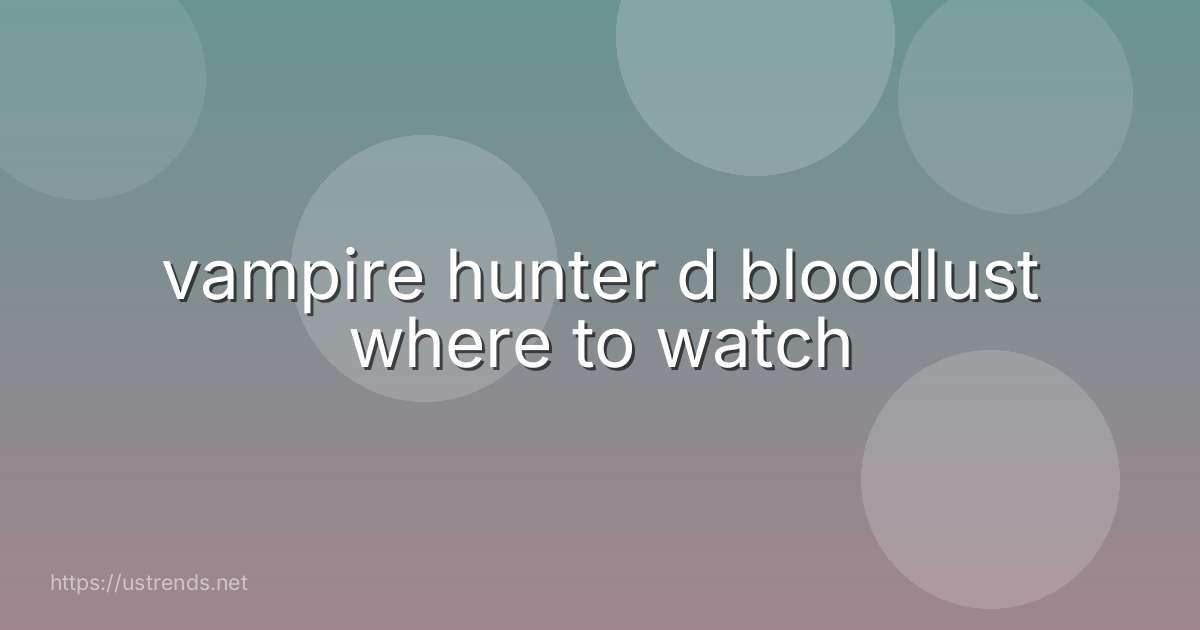 vampire hunter d bloodlust where to watch