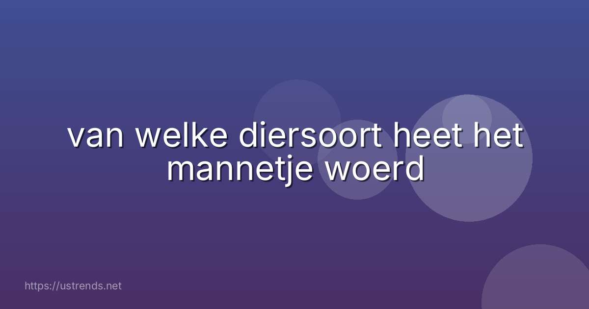 van welke diersoort heet het mannetje woerd