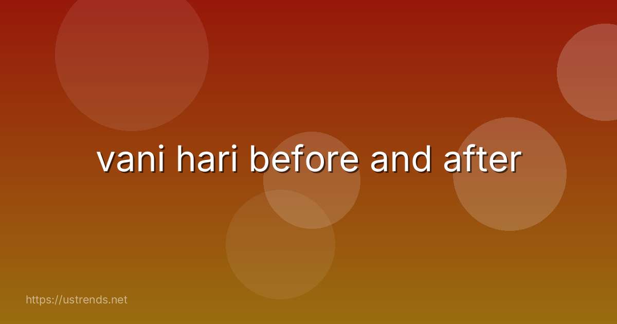 vani hari before and after