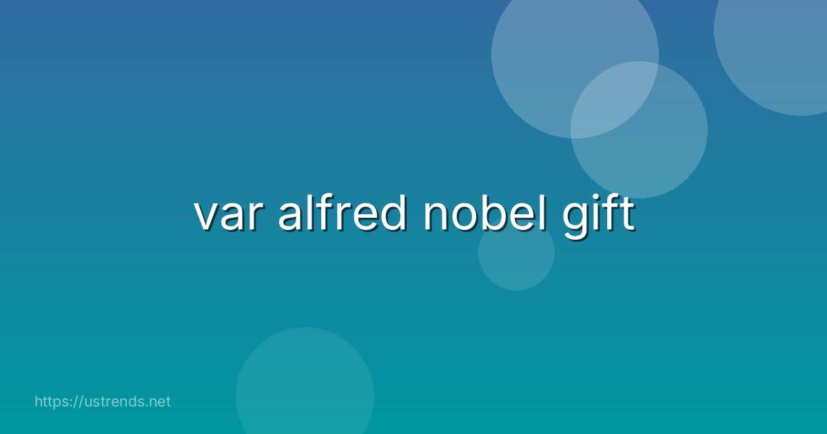var alfred nobel gift