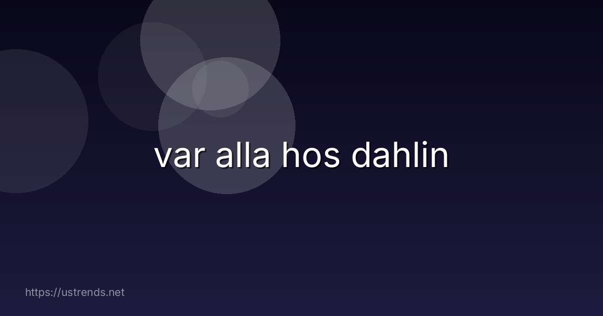 var alla hos dahlin