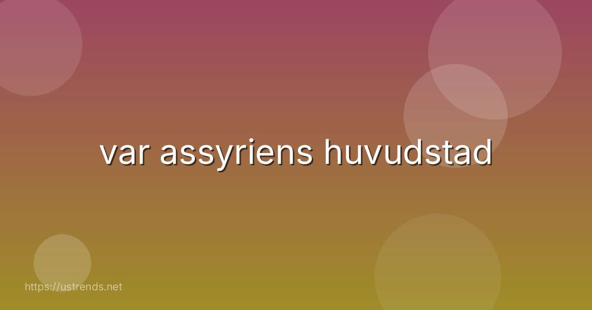 var assyriens huvudstad