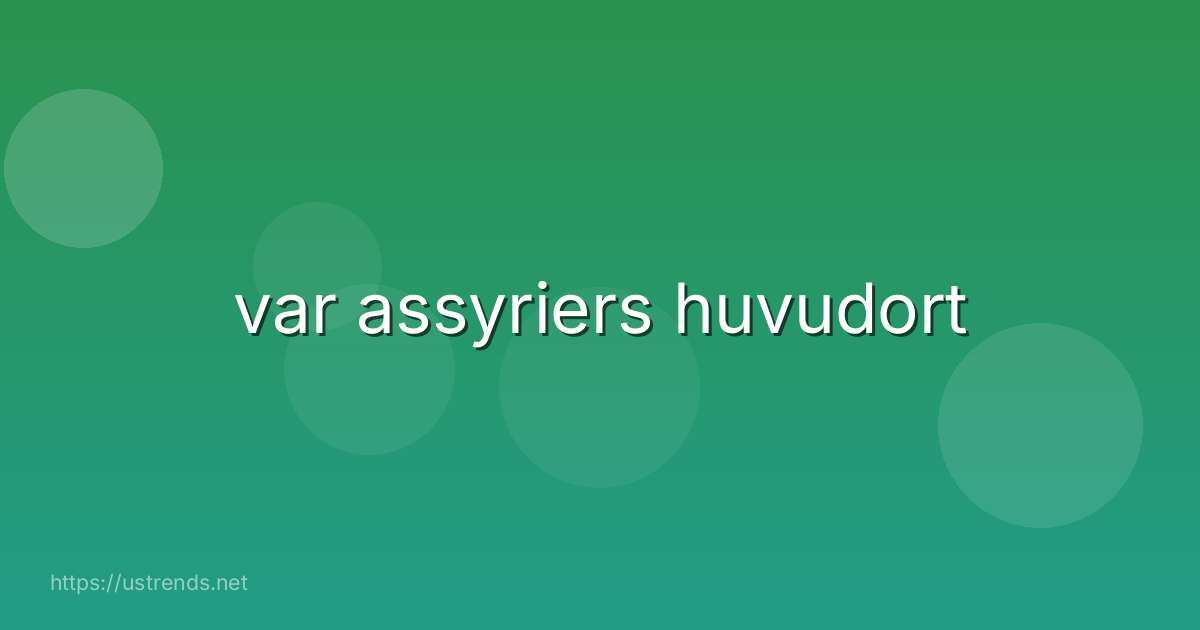 var assyriers huvudort