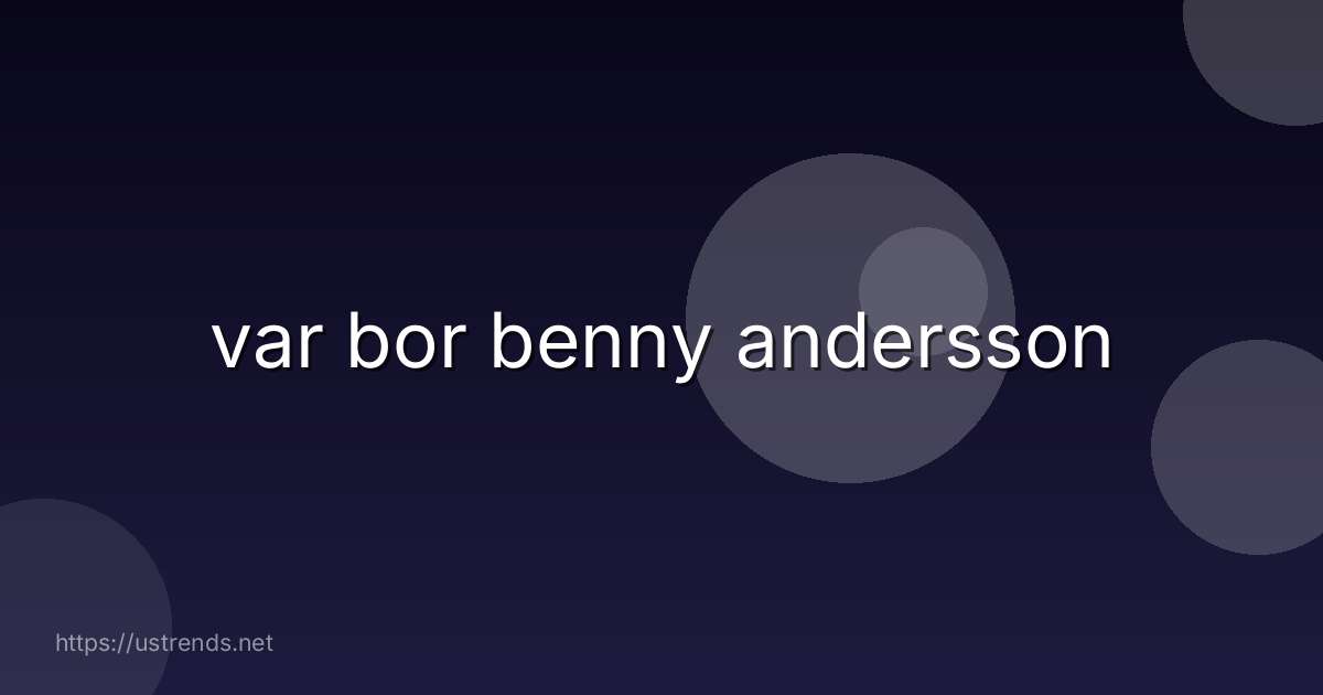 var bor benny andersson