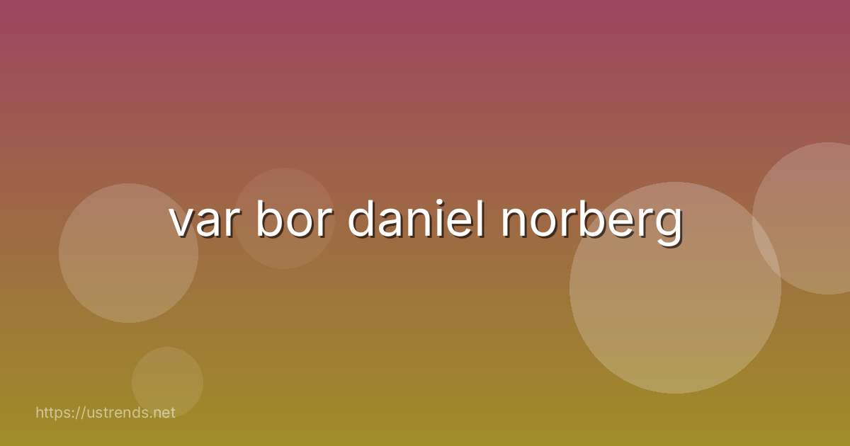 var bor daniel norberg