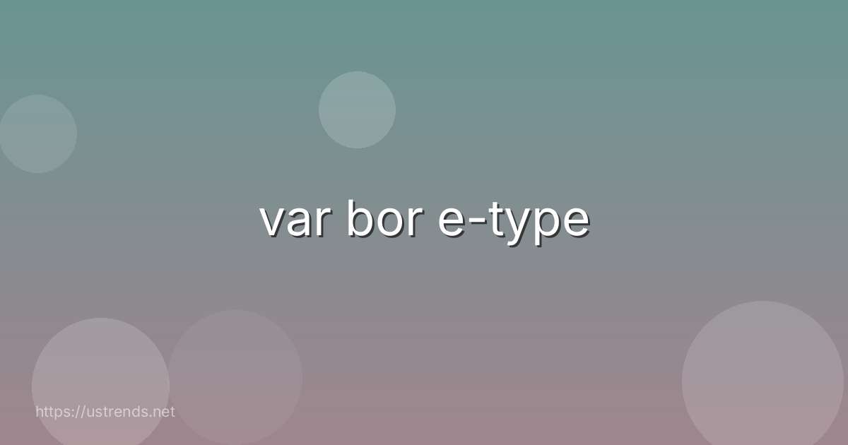 var bor e-type